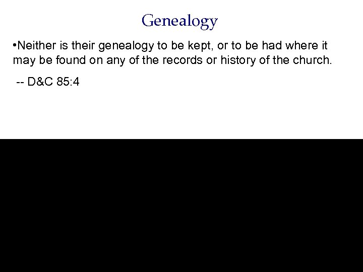 Genealogy • Neither is their genealogy to be kept, or to be had where