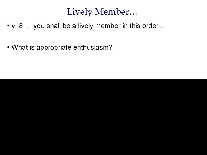 Lively Member… • v. 8 …you shall be a lively member in this order