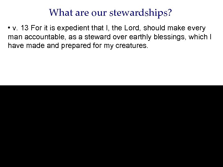 What are our stewardships? • v. 13 For it is expedient that I, the
