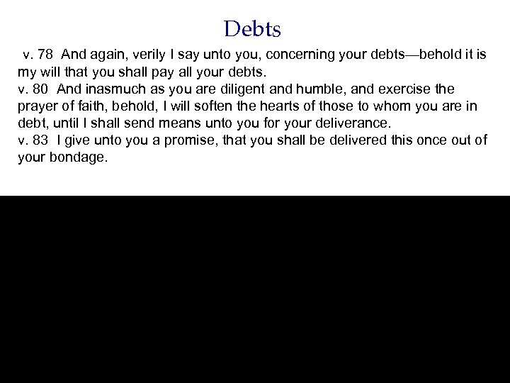 Debts v. 78 And again, verily I say unto you, concerning your debts—behold it