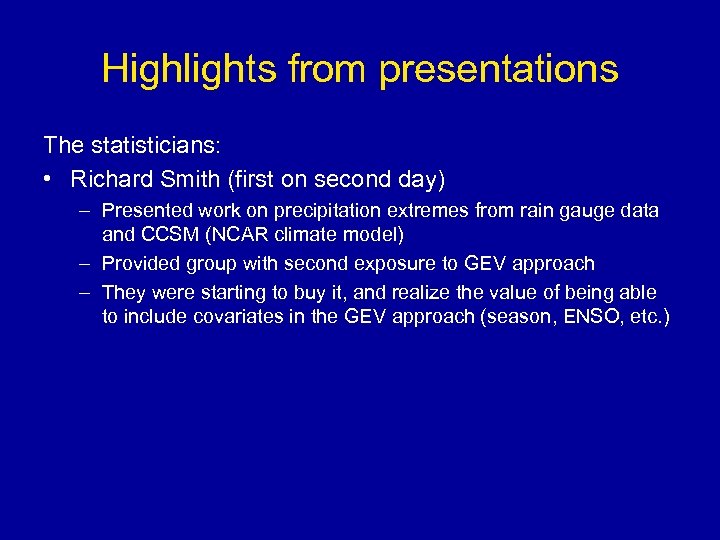 Highlights from presentations The statisticians: • Richard Smith (first on second day) – Presented