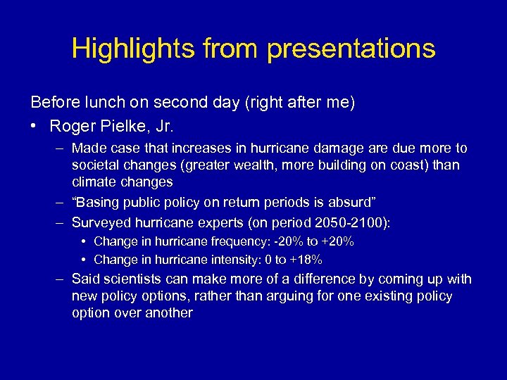 Highlights from presentations Before lunch on second day (right after me) • Roger Pielke,