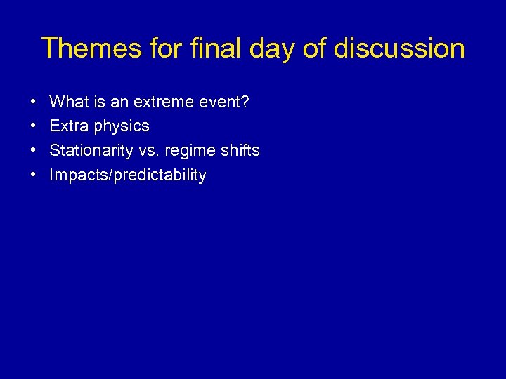 Themes for final day of discussion • • What is an extreme event? Extra