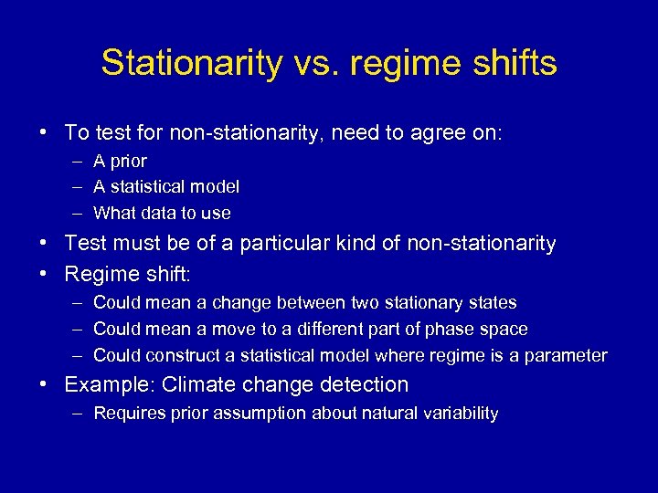 Stationarity vs. regime shifts • To test for non-stationarity, need to agree on: –