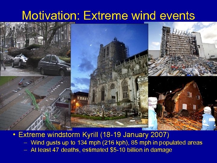 Motivation: Extreme wind events • Extreme windstorm Kyrill (18 -19 January 2007) – Wind