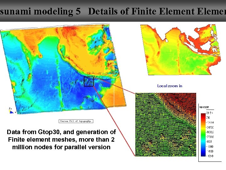 sunami modeling 5 Details of Finite Element Elemen Local zoom in Data from Gtop