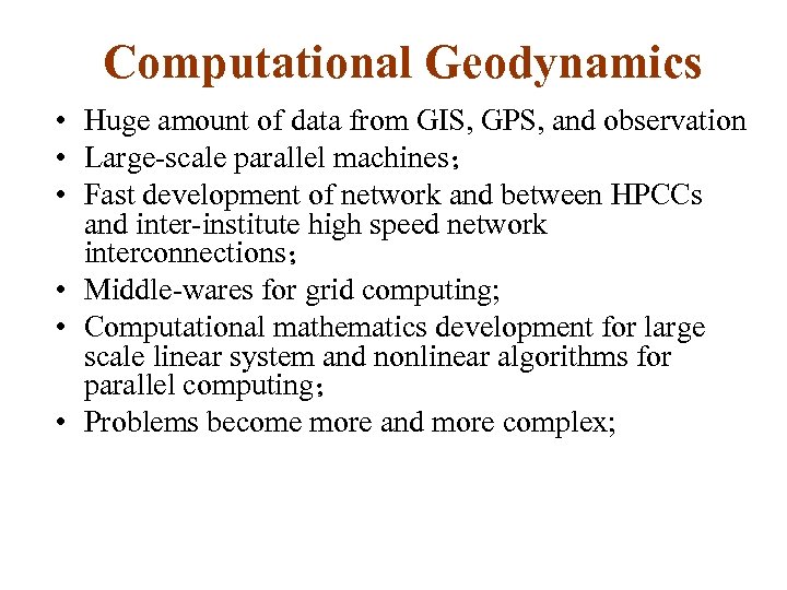 Computational Geodynamics • Huge amount of data from GIS, GPS, and observation • Large-scale