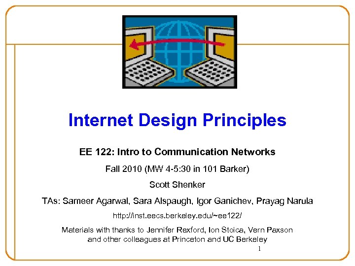 Internet Design Principles EE 122: Intro to Communication Networks Fall 2010 (MW 4 -5: