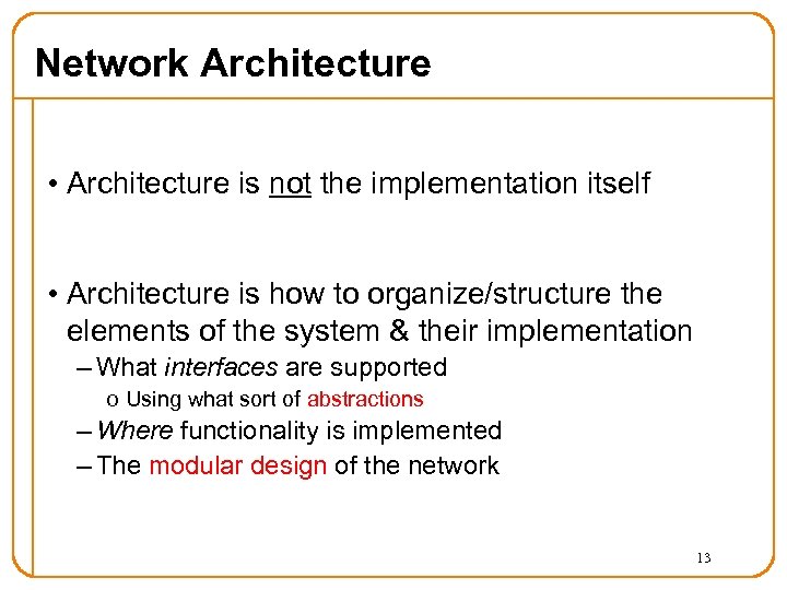 Network Architecture • Architecture is not the implementation itself • Architecture is how to