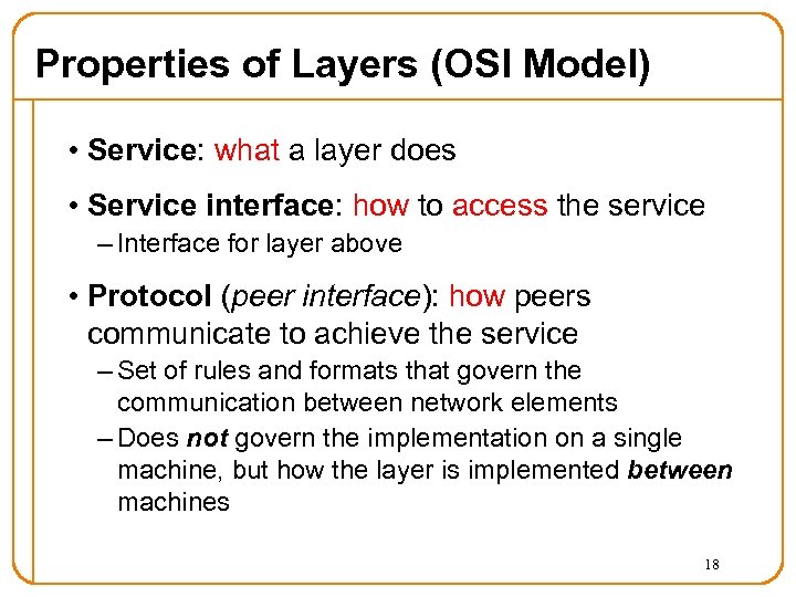 Properties of Layers (OSI Model) • Service: what a layer does • Service interface: