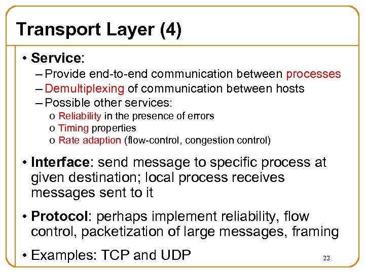 Transport Layer (4) • Service: – Provide end-to-end communication between processes – Demultiplexing of