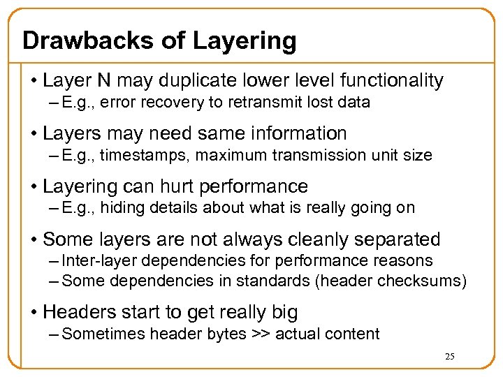 Drawbacks of Layering • Layer N may duplicate lower level functionality – E. g.