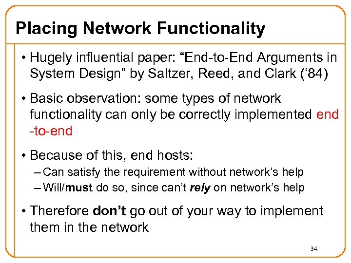 Placing Network Functionality • Hugely influential paper: “End-to-End Arguments in System Design” by Saltzer,