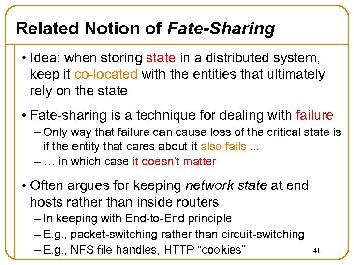 Related Notion of Fate-Sharing • Idea: when storing state in a distributed system, keep