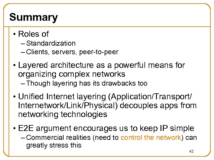 Summary • Roles of – Standardization – Clients, servers, peer-to-peer • Layered architecture as