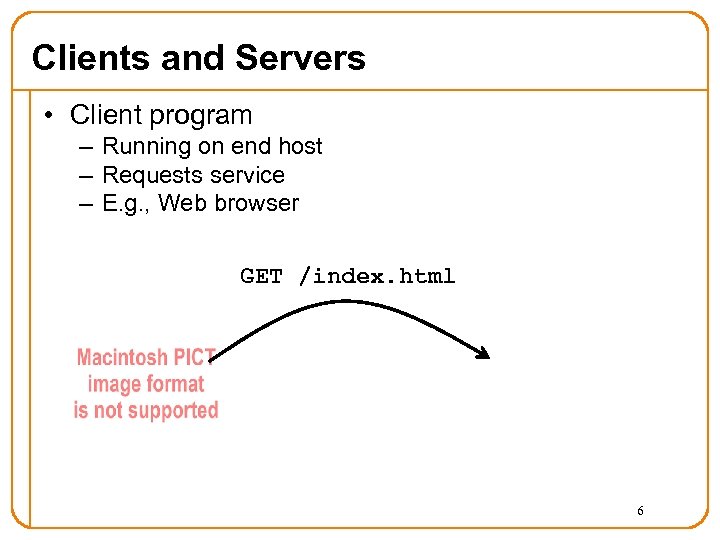 Clients and Servers • Client program – Running on end host – Requests service