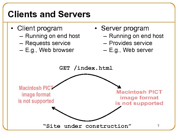 Clients and Servers • Client program – Running on end host – Requests service