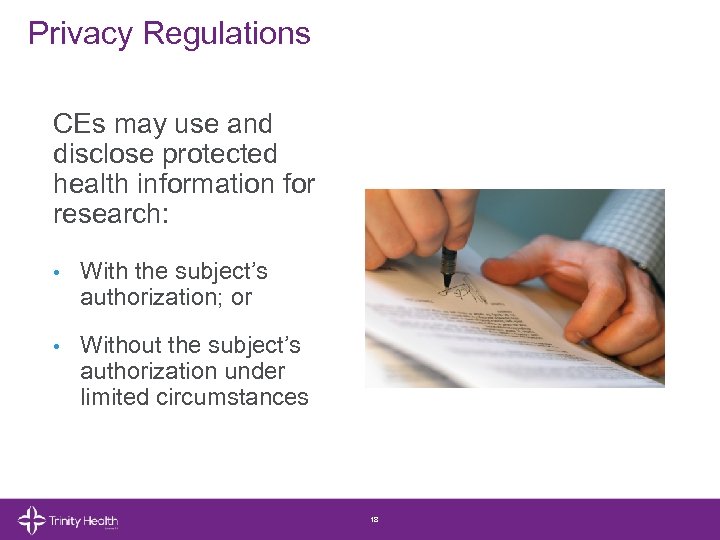 Privacy Regulations CEs may use and disclose protected health information for research: • With