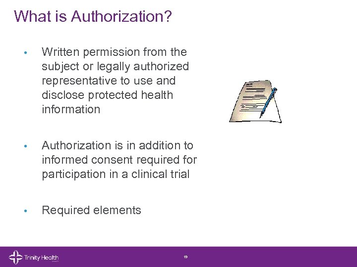 What is Authorization? • Written permission from the subject or legally authorized representative to