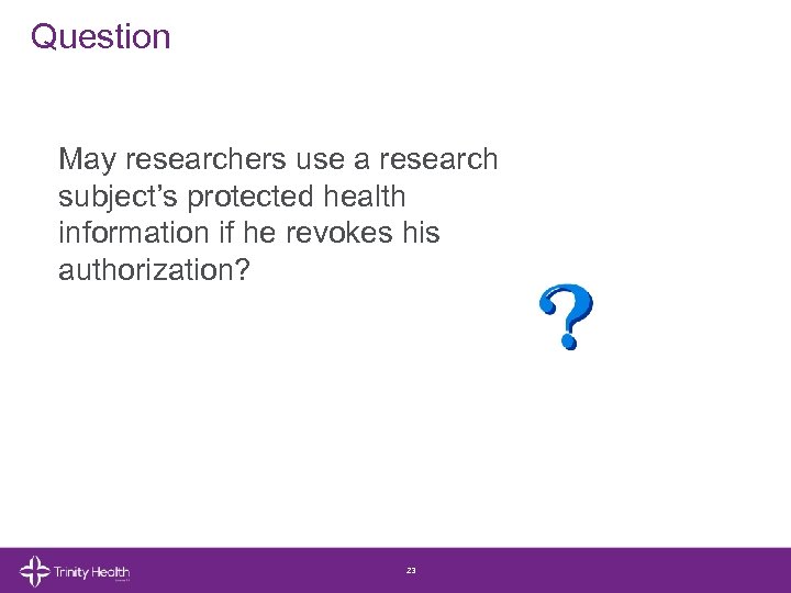 Question May researchers use a research subject’s protected health information if he revokes his