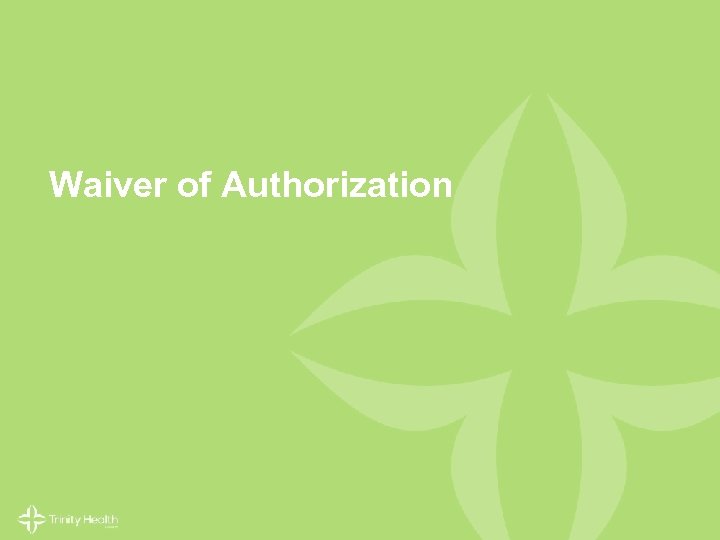 Waiver of Authorization © 2014 Trinity Health. All Rights Reserved. 25 