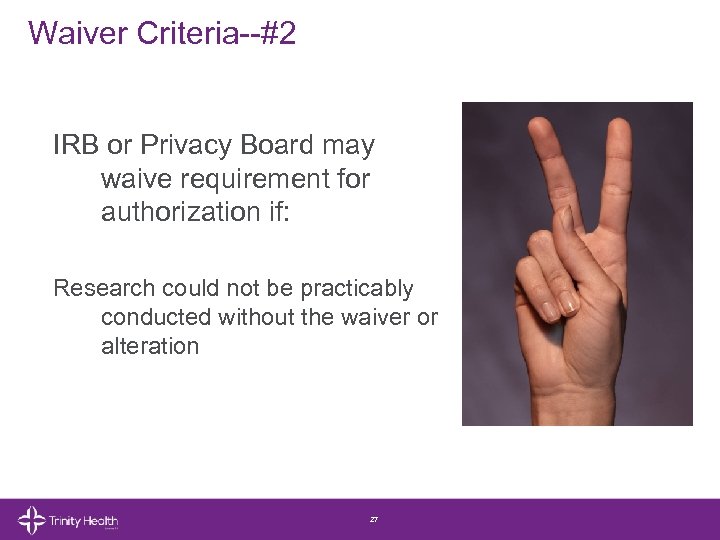 Waiver Criteria--#2 IRB or Privacy Board may waive requirement for authorization if: Research could