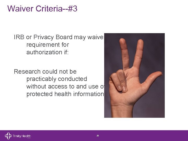 Waiver Criteria--#3 IRB or Privacy Board may waive requirement for authorization if: Research could