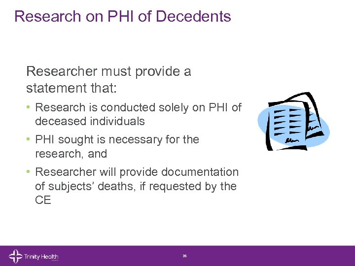 Research on PHI of Decedents Researcher must provide a statement that: • Research is