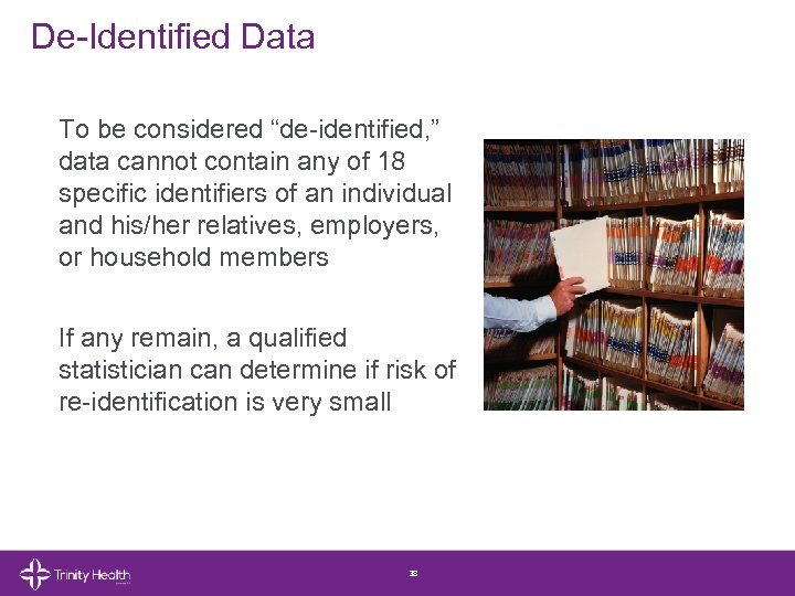 De-Identified Data To be considered “de-identified, ” data cannot contain any of 18 specific