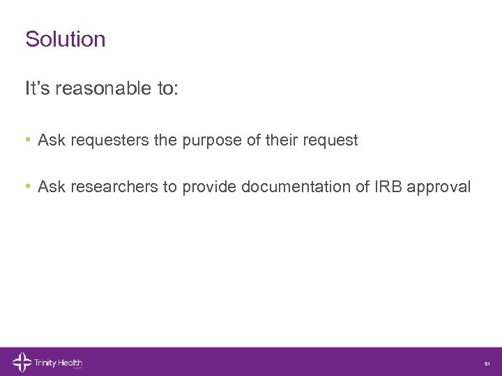 Solution It’s reasonable to: • Ask requesters the purpose of their request • Ask