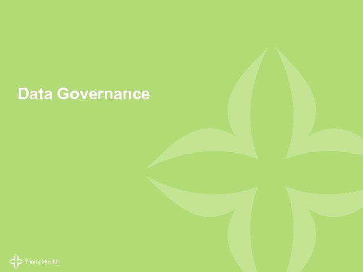 Data Governance © 2014 Trinity Health. All Rights Reserved. 58 