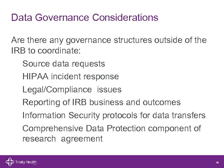 Data Governance Considerations Are there any governance structures outside of the IRB to coordinate: