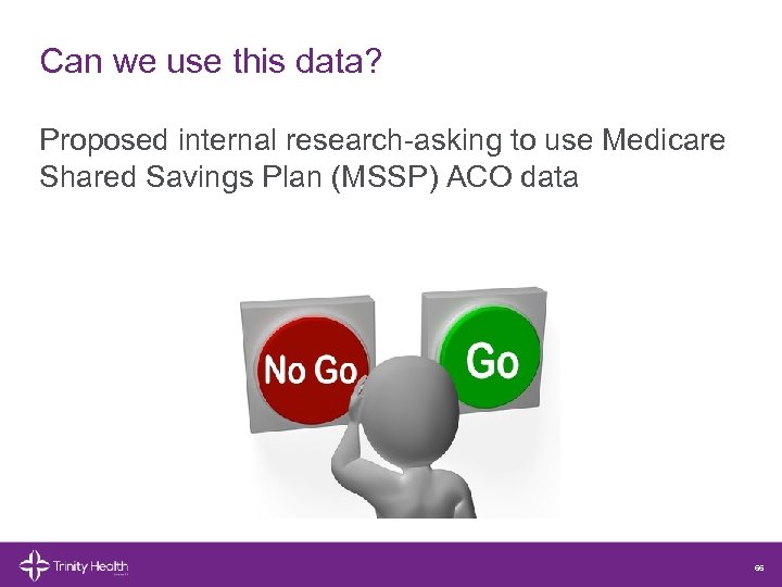 Can we use this data? Proposed internal research-asking to use Medicare Shared Savings Plan