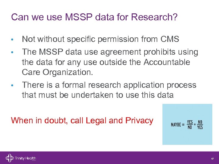 Can we use MSSP data for Research? Not without specific permission from CMS •