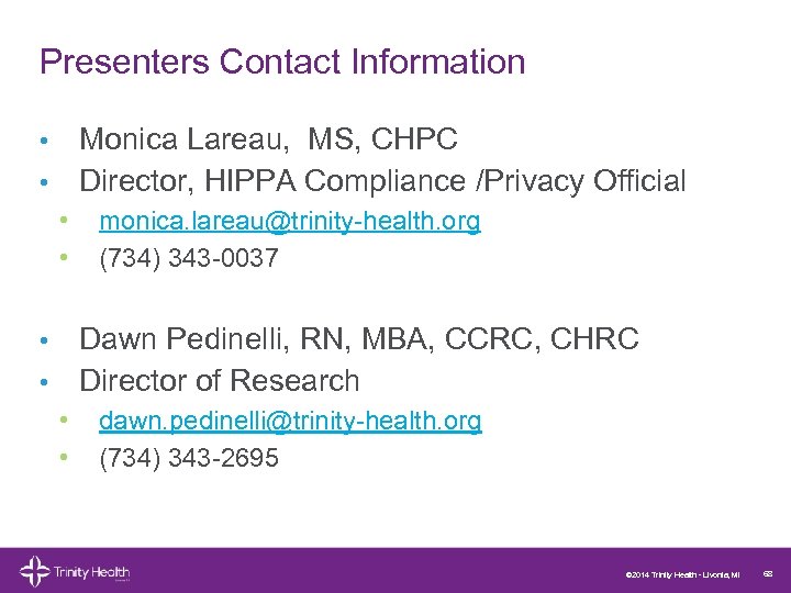 Presenters Contact Information Monica Lareau, MS, CHPC • Director, HIPPA Compliance /Privacy Official •