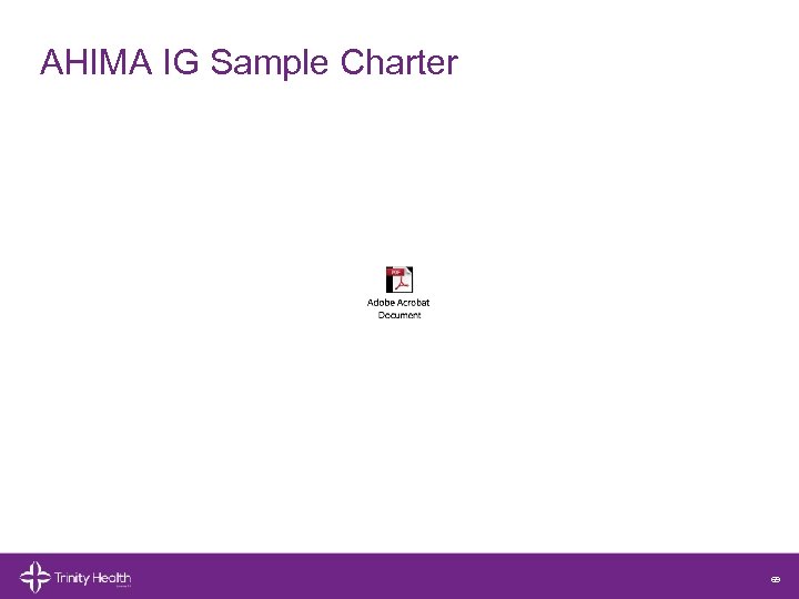 AHIMA IG Sample Charter © 2014 Trinity Health. All Rights Reserved. 69 69 