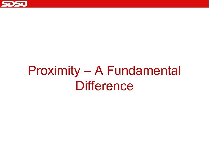Proximity – A Fundamental Difference 