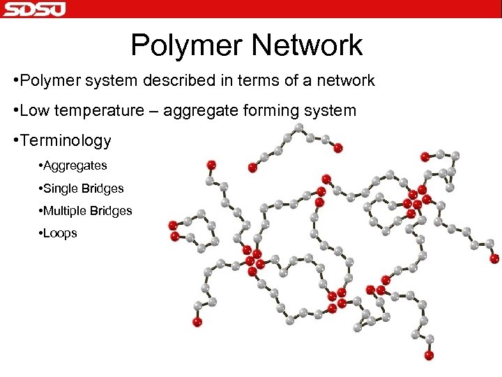 Polymer Network • Polymer system described in terms of a network • Low temperature