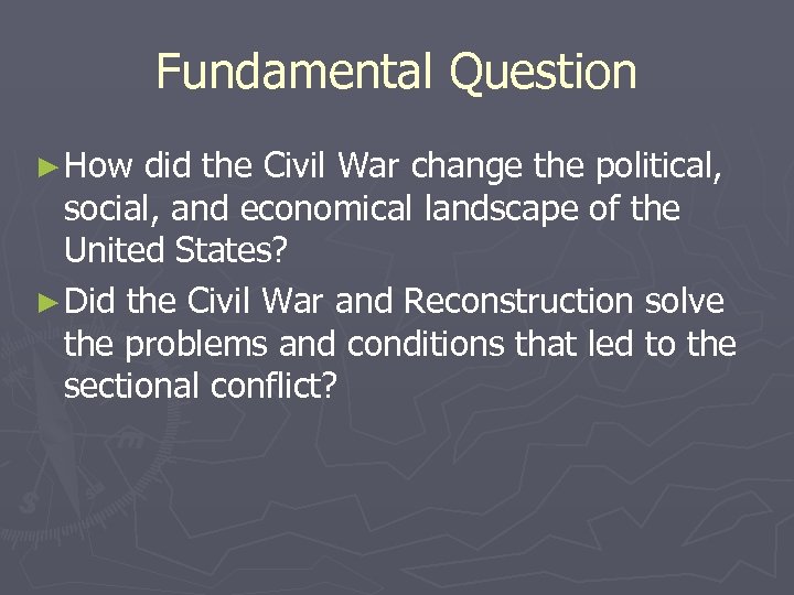 Fundamental Question ► How did the Civil War change the political, social, and economical