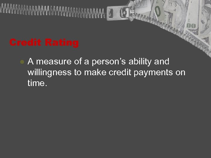 Credit Rating l A measure of a person’s ability and willingness to make credit
