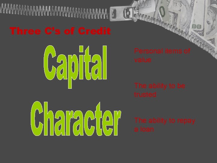 Three C’s of Credit Personal items of value The ability to be trusted The