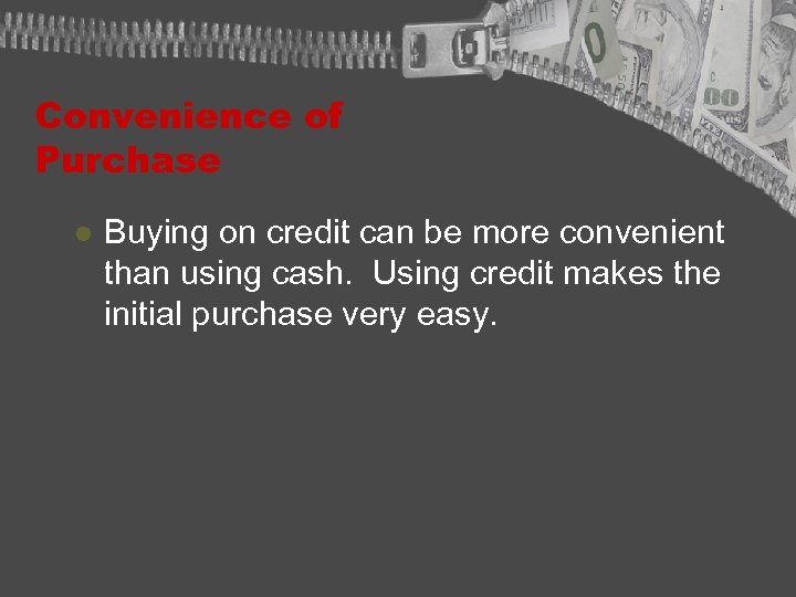 Convenience of Purchase l Buying on credit can be more convenient than using cash.