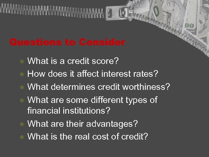 Questions to Consider l l l What is a credit score? How does it