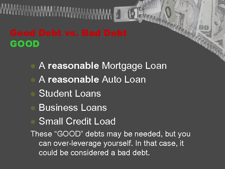 Good Debt vs. Bad Debt GOOD l l l A reasonable Mortgage Loan A