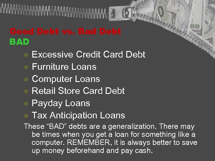 Good Debt vs. Bad Debt BAD l l l Excessive Credit Card Debt Furniture