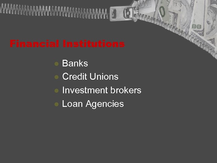 Financial Institutions l l Banks Credit Unions Investment brokers Loan Agencies 