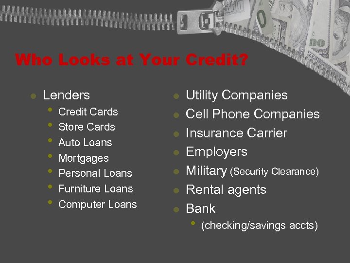 Who Looks at Your Credit? l Lenders • • Credit Cards Store Cards Auto