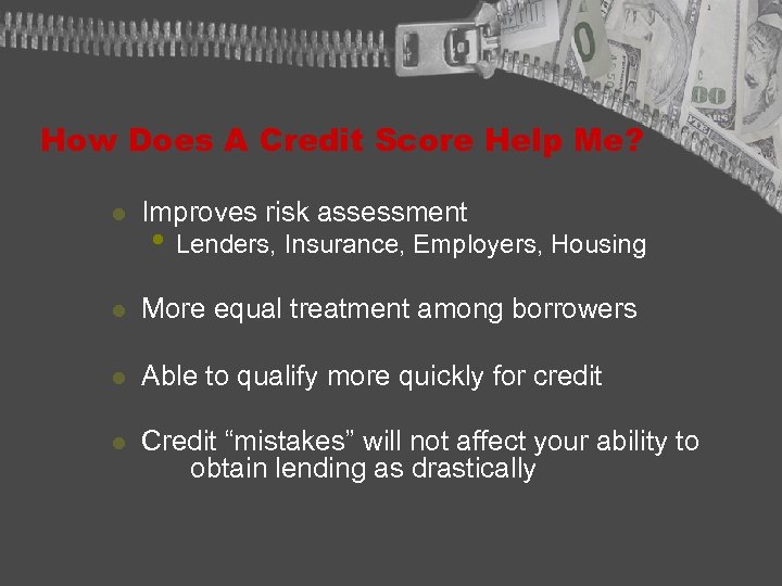 How Does A Credit Score Help Me? l Improves risk assessment l More equal