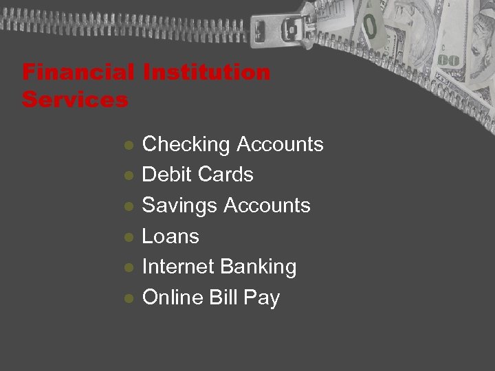 Financial Institution Services l l l Checking Accounts Debit Cards Savings Accounts Loans Internet