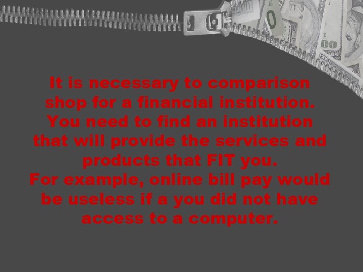 It is necessary to comparison shop for a financial institution. You need to find